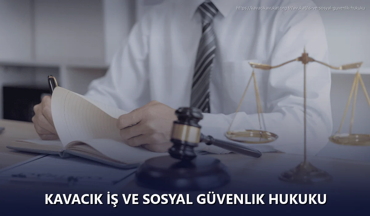 Kavacık İş ve Sosyal Güvenlik Hukuku