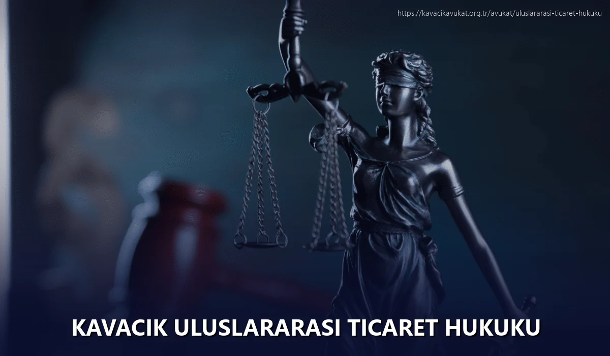 Kavacık Uluslararası Ticaret Hukuku