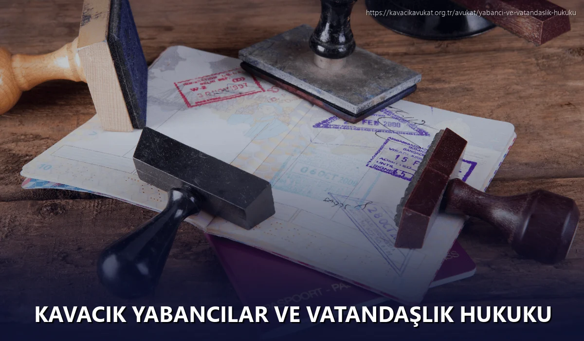 Kavacık Yabancılar ve Vatandaşlık Hukuku
